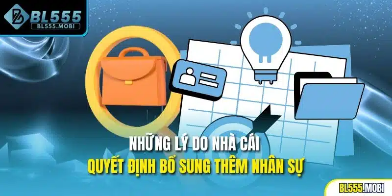 Những lý do nhà cái quyết định bổ sung thêm nhân sự