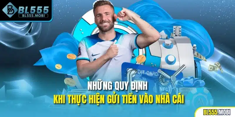 Những quy định khi thực hiện gửi tiền vào nhà cái